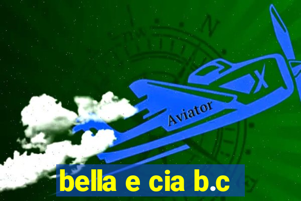 bella e cia b.c